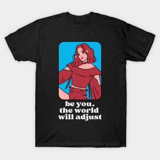 be you the world will adjust T-Shirt